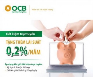 Gửi tiết kiệm trực tuyến, tặng thêm lãi suất 0,2%/năm tại OCB
