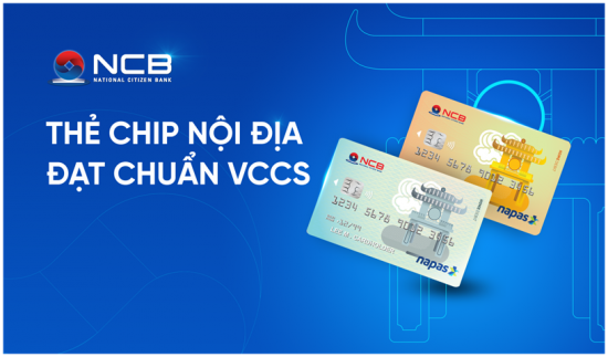 NCB phát hành thẻ Chip ghi nợ nội địa đạt chuẩn VCCS
