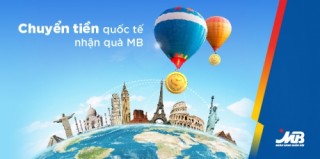 MB dành nhiều quà tặng cho KH sử dụng dịch vụ chuyển và nhận tiền quốc tế