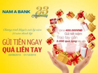 “Gửi tiền ngay- Quà liền tay” cùng Nam A Bank