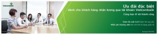 Vietcombank dành nhiều ưu đãi cho các KH nhận lương qua Vietcombank