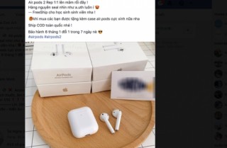 Cảnh giác tai nghe AirPod 2 nhái ồ ạt tràn về Việt Nam