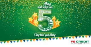 “Mừng sinh nhật vui, cùng khui quà khủng” với FE Credit