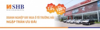 SHB cho vay mua ô tô Trường Hải với lãi suất ưu đãi