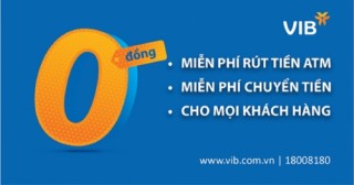 VIB miễn toàn bộ phí rút tiền ATM và phí chuyển tiền