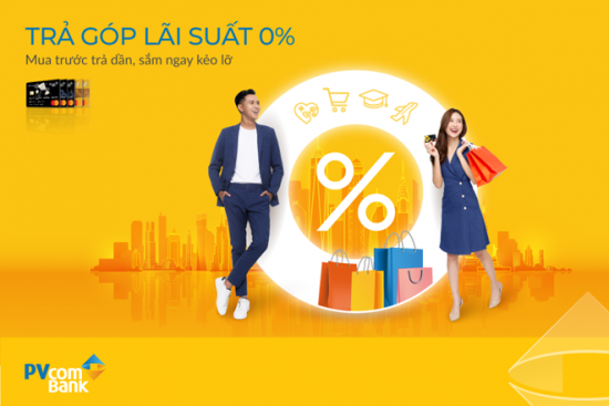 Trả góp lãi suất 0% qua thẻ tín dụng PVcomBank