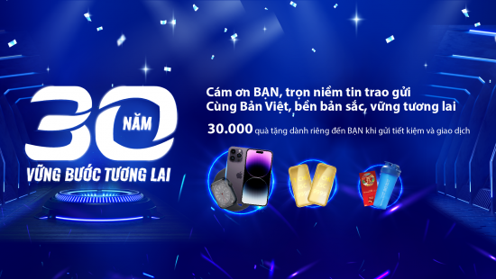 30.000 quà tặng giá trị gửi tặng khách hàng nhân tháng kỷ niệm 30 năm Ngân hàng Bản Việt