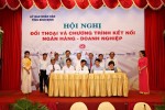 Bình Định: Đối thoại và kết nối ngân hàng - doanh nghiệp