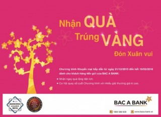 Gửi tiền tại BAC A BANK để “Nhận quà, Trúng vàng, Đón Xuân vui”